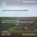 Loopatronica Soft Serve Session Mix (January '23)