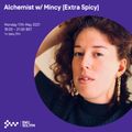 Alchemist w/ Mincy (Extra Spicy) 17TH MAY 2021