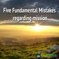 Five Fundamental Mistakes regarding mission