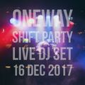 OneWay - Shift Party Live Dj Set (16 Dec 2017)