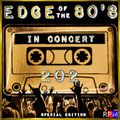 THE EDGE OF THE 80'S : 202 - IN CONCERT SPECIAL