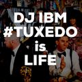DJ IBM - #TUXEDOisLIFE