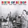 Birth of Be Bop 1940-1945 | Wichita-New York