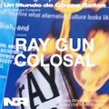 Un Mundo de Cosas Bellas-Raygun Colosal (NOMAD RADIO 2022-2-26)