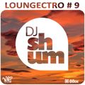 DJ Shum - Loungectro #9