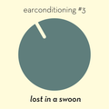 earconditioning #3 — lost in a swoon