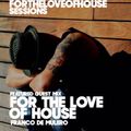 For The Love Of House - 067 Guest mix Franco De Mulero