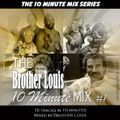 Brother Louis The 10 Minute Mix #1