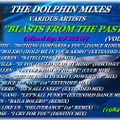 THE DOLPHIN MIXES - VARIOUS ARTISTS - ''BLASTS FROM THE PAST'' (VOLUME 1)(2)(1984-1990)