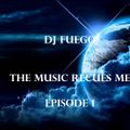 The Music Rescues me by DJ Fuego Trance Episode 1