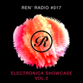 Ren' Radio #017 - Electronica Showcase Vol.2