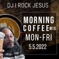 DJ I Rock Jesus The  Morning Coffee Mix  5.5.2022