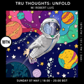 Tru-Thoughts: Unfold with Robert Luis - 07.05.2023