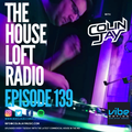 The House Loft Radio With Colin Jay - Episode #139