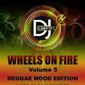 WHEELS ON FIRE VOL.5 #ReggaeMoodEdition