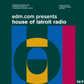 EDM.com Presents: House of Latroit Radio (Episode 009)