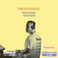 Organic Session w/ Professor Episode 06 @DanceFm Romania