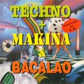 Techno + Makina & Bacalao (1992)