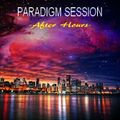 PARADIGM SESSION  - After Hours - (Progressive and Uplifting)