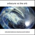 Orbscure vs The Orb - Orbiculated Adventures [twenty-second rotation]