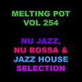 Melting Pot - Vol 254 (Nu Jazz, Nu Bossa & Jazz House Selection)