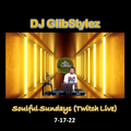 DJ GlibStylez - Soulful Sundays (Twitch Live) 7-17-22