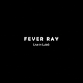 Fever Ray - Live In Luleå
