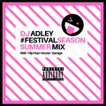 DJ ADLEY #FESTIVALSEASON (Hip-Hop, House, Rnb, Garage) Aj Tracey, Young Adz , Jorja Smith, Drake etc
