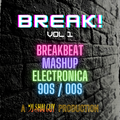 Break! Vol 1: Electronica | Breakbeats | Electro | Big Beat | Mashup | 90s