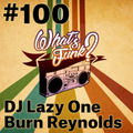 What's Funk? 4.05.2018 - #100 show part 3 (Dj Lazy One & Burn Reynolds set)