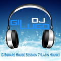 DJ Gil Lugo - G Square House Session 7 (Latin House)