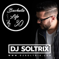 DJ Soltrix - Bachata Life Mixshow 30 (12-05-2017)