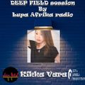 108 DEEP FIELD session by Lupa Afrika radio mixed by Kikka Vara 21.06.2022.