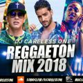 Reggaeton Mix 2018 Lo Mas Nuevo Y Viejo Nicky Jam, J Balvin, Ozuna, Daddy Yankee - DJ Careless One