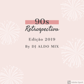 Retrospectiva 90s by DJ Aldo Mix 2019 Edition