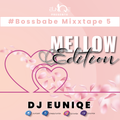 EuniQe - #BossBabe Mixxtape 5 Mellow Edition