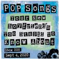 Pop Songs Your New Boyfriend's Too Stupid to Know About - September 4, 2020 {#008}