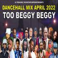 Dancehall Mix April  2022 Raw: DJ Treasure - TOO BEGGY BEGGY (Dancehall Mix 2022) | 18764807131