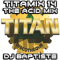TITAMIX 14 - THE ACID MIX (DJ BAPTISTE)