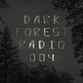 Dark Forest Radio 004