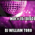 Dj William Toro-Mix # 15 (Greatest Disco Of 70s & 80s)