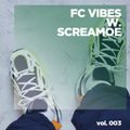 FC VIBES vol. 003 - SCREAMOE