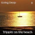 GOING DEEP 11 - TRIPPIN ON THE BEACH