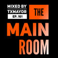 THE MAIN ROOM #161 - TXMAYOR