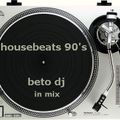 house beats 90's by beto dj in da mix