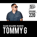 Club Killers Radio #220 - Tommy G