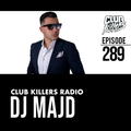 Club Killers Radio #289 - DJ MAJD