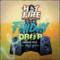 Friday Drop  Vol 6  By   DJ Hot Fire