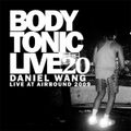 BodytonicLive 20 : Daniel Wang