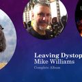 Mike Williams - Leaving Dystopia (Complete Album)